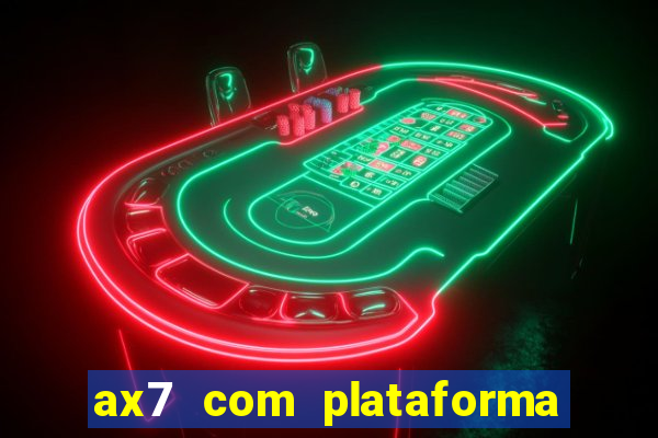 ax7 com plataforma de jogos